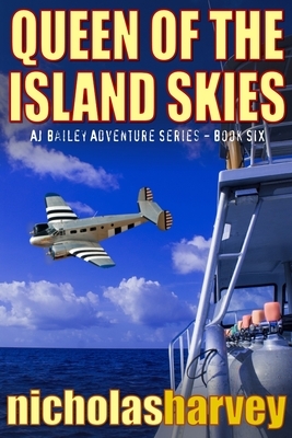Queen of the Island Skies: AJ Bailey Adventure Series - Book Six by Nicholas Harvey