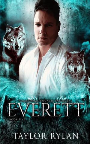 Everett: Paranormal Council Enforcers Book Five by Taylor Rylan, Taylor Rylan