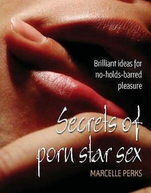Secrets of Porn Star Sex (52 Brilliant Little Ideas) by Marcelle Perks