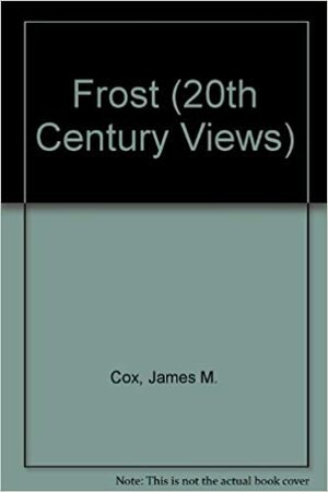 Robert Frost: A Collection of Critical Essays by Lawrance Thompson, Malcolm Cowley, Lionel Trilling, John F. Lynen, Yvor Winters, Marion Montgomery, John T. Napier, Randall Jarrell, James M. Cox, Harold H. Watts, George W. Nitchie, W.G. O'Donnell