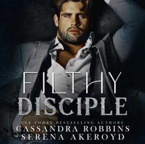 Filthy disciple by Cassandra Robbins, Serena Akeroyd