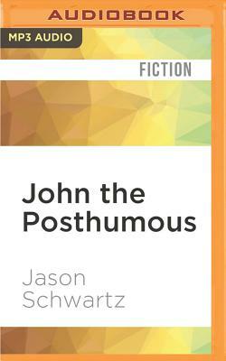 John the Posthumous by Jason Schwartz