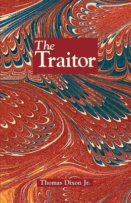 The Traitor: A Story of the Fall of the Invisible Empire by Thomas Dixon