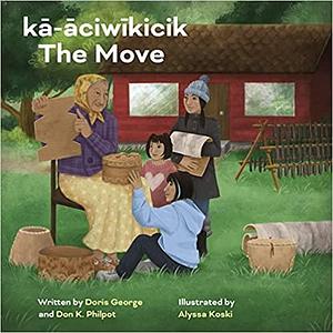 kā-āciwīkicik / The Move by Don K. Philpot, Doris George