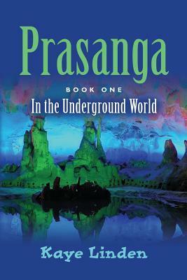 Prasanga: In the Underground World by Kaye Linden