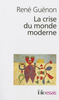 Crise Du Monde Moderne by René Guénon