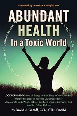 Abundant Health in a Toxic World by David J. Getoff, Jonathan V. Wright