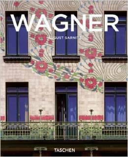 Otto Wagner, 1841-1918: Forerunner of Modern Architecture by August Sarnitz