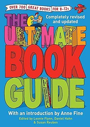 The Ultimate Book Guide: Over 600 Great Books For 8 12s by Leonie Flynn, Susan Reuben, Daniel Hahn