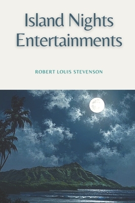 Island Nights' Entertainments: Illustrated by Robert Louis Stevenson