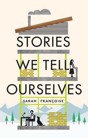 Stories We Tell Ourselves by Sarah Françoise