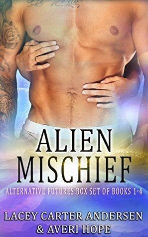Alien Mischief: Alternative Futures Box Set of Books 1-4 by Averi Hope, Lacey Carter Andersen