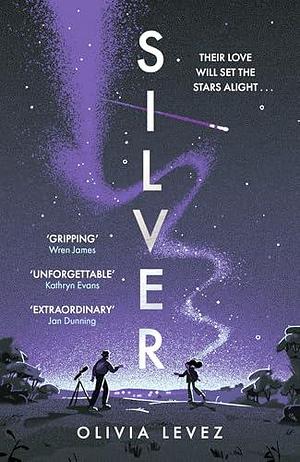 Silver: A cosmic love story for the ages . . . by Olivia Levez, Olivia Levez