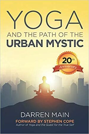 Yoga and the Path of the Urban Mystic by Darren Main