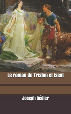 Le roman de Tristan et Iseut by Joseph Bédier