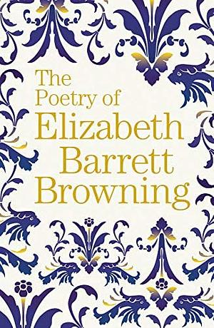 The Poetry of Elizabeth Barrett Browning by Barrett Browning