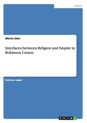 Interfaces between Religion and Empire in Robinson Crusoe by Martin Eder