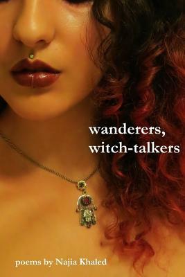 wanderers, witch-talkers by Najia Khaled