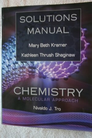 Solutions Manual to Tro's Chemistry: A Molecular Approach by Mary Beth Kramer, Nivaldo J. Tro, Kathleen Thrush Shaginaw