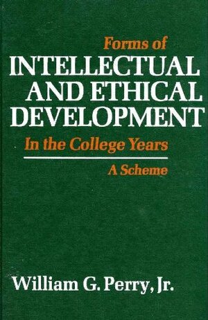 Forms Of Intellectual And Ethical Development In The College Years; A Scheme by William G. Perry Jr.