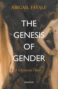 The Genesis of Gender: A Christian Theory by Abigail Favale