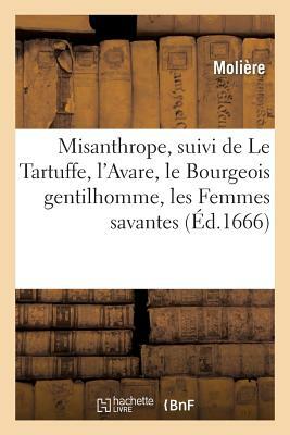 Misanthrope, suivi de Le Tartuffe, l'Avare, le Bourgeois gentilhomme, les Femmes savantes... by Molière