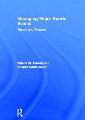 Managing Major Sports Events: Theory and Practice by Milena M. Parent