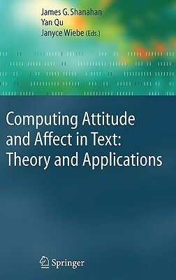 Computing Attitude and Affect in Text: Theory and Applications by 