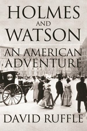 Holmes and Watson: An American Adventure by David Ruffle