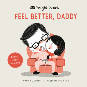 Feel Better Daddy: A Story about Empathy by Hazel Michelle Quintanilla, Nancy Loewen