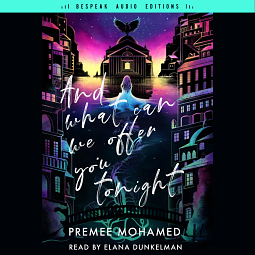 And What Can We Offer You Tonight by Premee Mohamed