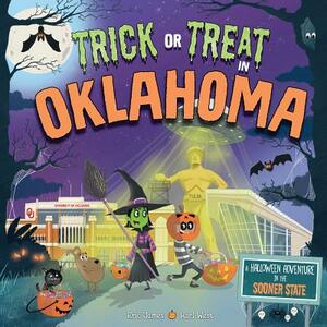 Trick or Treat in Oklahoma: A Halloween Adventure in the Sooner State by Eric James