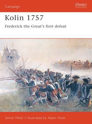 Kolin 1757: Frederick the Great S First Defeat by Simon Millar