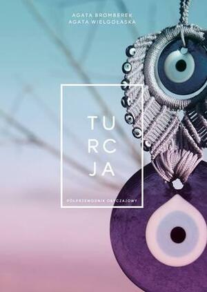 Turcja. Półprzewodnik obyczajowy by Agata Wielgołaska, Agata Bromberek