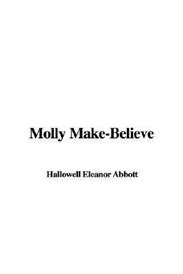 Molly Make-Believe by Eleanor Hallowell Abbott