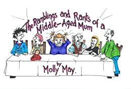 The Ramblings and Rants of a Middle-Aged Mum by May, Molly