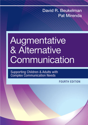 Augmentative and Alternative Communication: Supporting Children and Adults with Complex Communication Needs by Pat Mirenda, David R. Beukelman