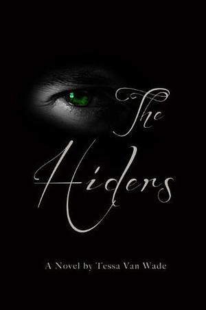 The Hiders by Tessa Van Wade