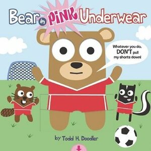 Bear In Pink Underwear by Todd H. Doodler