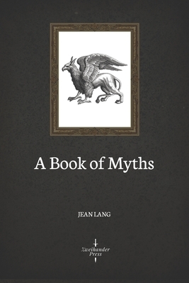 A Book of Myths (Illustrated) by Jean Lang