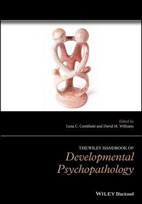 The Wiley Handbook of Developmental Psychopathology by 