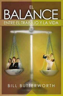 El Balance Entre El Trabajo Y La Vida = On-The-Fly Guide to Balancing Work and Life by Bill Butterworth