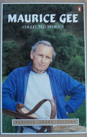 Gee: Collected Short Stories by Maurice Gee