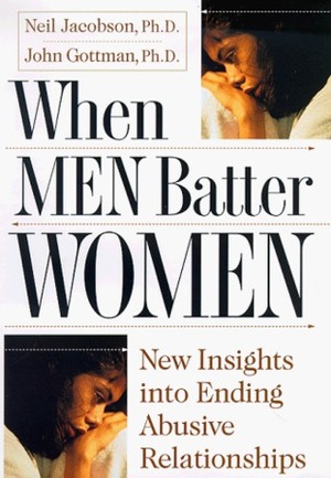 When Men Batter Women by Neil S. Jacobson, John Gottman