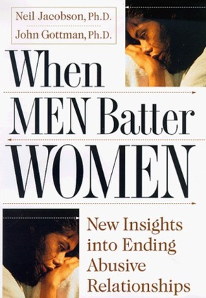 When Men Batter Women by John Gottman, Neil S. Jacobson