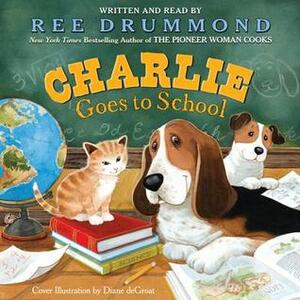 Charlie Goes to School by Diane deGroat, Ree Drummond