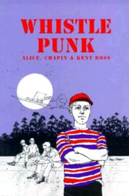 Whistle Punk by Kent Ross, Chapin Ross, Alice Ross