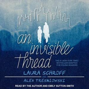 An Invisible Thread: A Young Reader's Edition by Alex Tresniowski, Laura Schroff