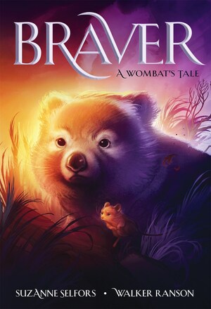 Braver: A Wombat's Tale by Suzanne Selfors, Walker Ranson