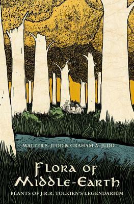 Flora of Middle-Earth: Plants of J.R.R. Tolkien's Legendarium by Walter S. Judd, Graham A. Judd